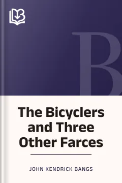 The Bicyclers and Three Other Farces - John Kendrick Bangs