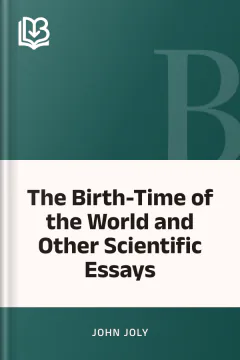 The Birth-Time of the World and Other Scientific Essays - John Joly