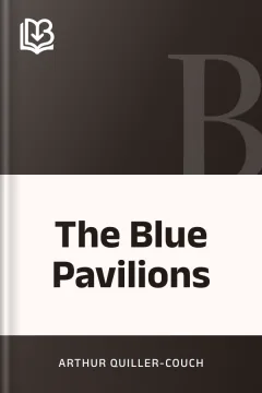 The Blue Pavilions - Arthur Quiller-Couch