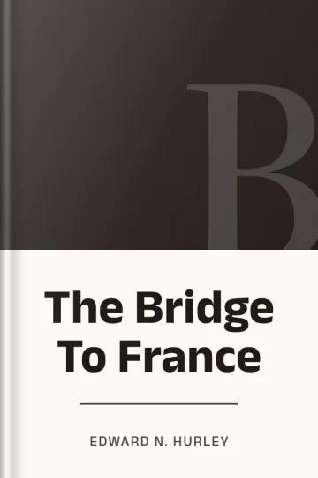 The Bridge To France by Edward N. Hurley, book cover