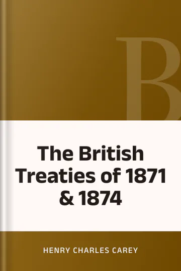 The British Treaties of 1871 & 1874 by Henry Charles Carey, book cover