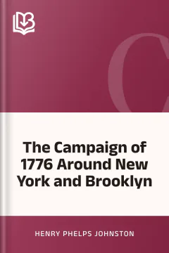 The Campaign of 1776 Around New York and Brooklyn - Henry Phelps Johnston