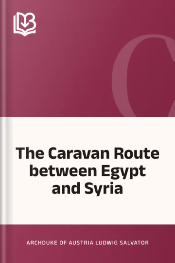 The Caravan Route between Egypt and Syria by Archduke of Austria Ludwig Salvator, book cover
