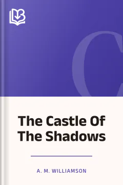 The Castle Of The Shadows - A. M. Williamson
