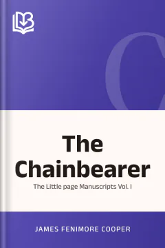 The Chainbearer; Or, The Little page Manuscripts Vol. I - James Fenimore Cooper