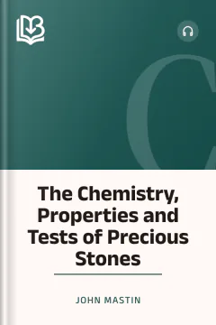 The Chemistry, Properties and Tests of Precious Stones - John Mastin