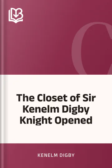 The Closet of Sir Kenelm Digby Knight Opened by Kenelm Digby, book cover