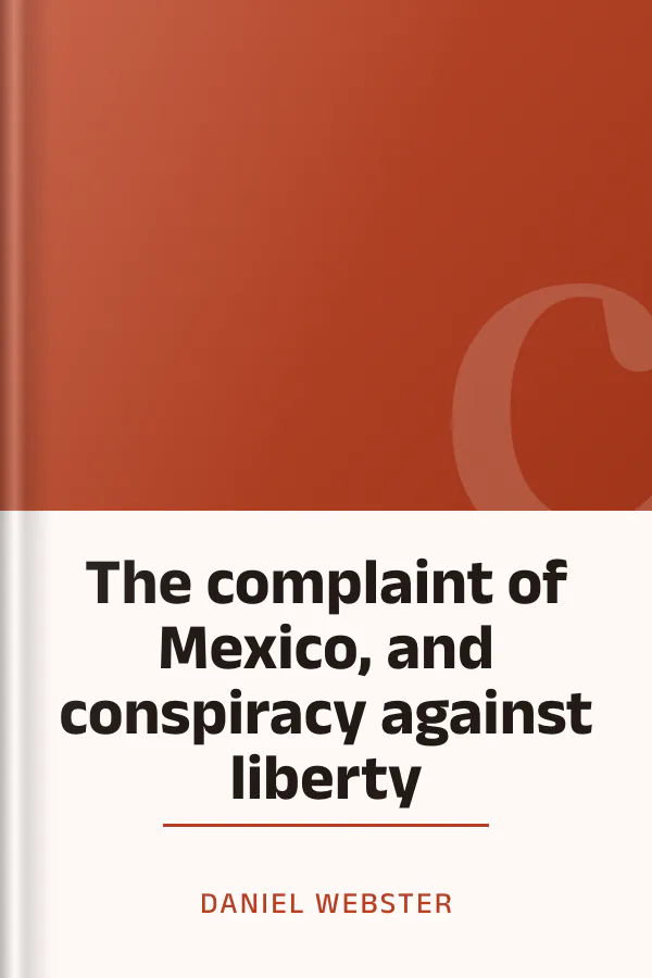 The complaint of Mexico, and conspiracy against liberty by Daniel Webster, book cover