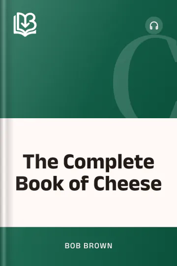 The Complete Book of Cheese - Bob Brown