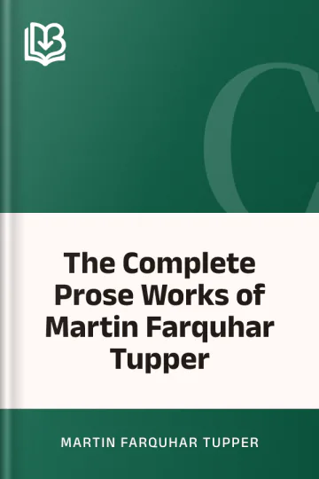 The Complete Prose Works of Martin Farquhar Tupper by Martin Farquhar Tupper, book cover