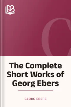 The Complete Short Works of Georg Ebers - Georg Ebers
