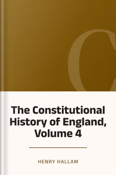 The Constitutional History of England, Volume 4 - Henry Hallam