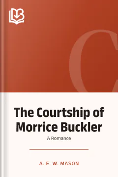 The Courtship of Morrice Buckler - A. E. W. Mason