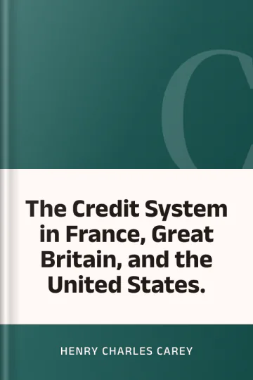 The Credit System in France, Great Britain, and the United States. by Henry Charles Carey, book cover