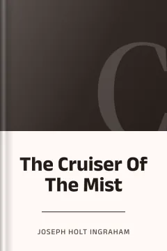 The Cruiser Of The Mist - Joseph Holt Ingraham