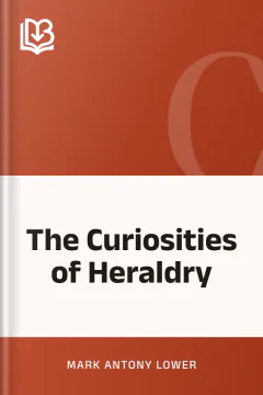 The Curiosities of Heraldry - Mark Antony Lower