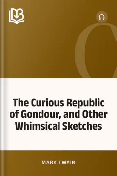 The Curious Republic of Gondour, and Other Whimsical Sketches - Mark Twain