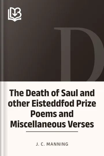 The Death of Saul and other Eisteddfod Prize Poems and Miscellaneous Verses by J. C. Manning, book cover