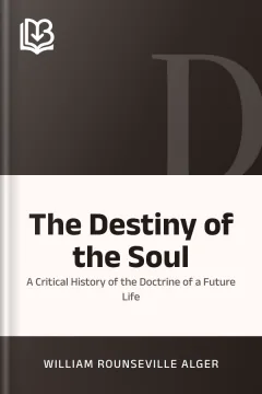 The Destiny of the Soul - William Rounseville Alger