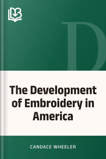 The Development of Embroidery in America by Candace Wheeler, book cover