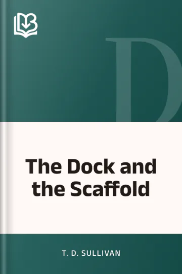 The Dock and the Scaffold by T. D. Sullivan, book cover