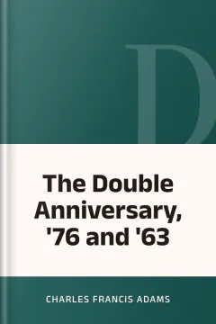 The Double Anniversary, '76 and '63 - Charles Francis Adams