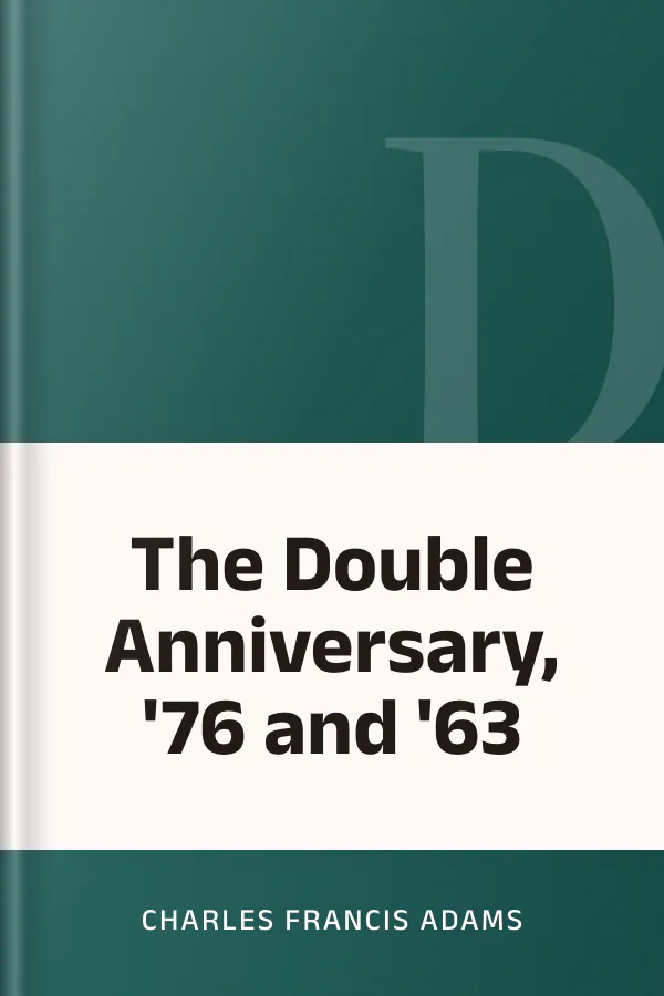 The Double Anniversary, '76 and '63 by Charles Francis Adams, book cover