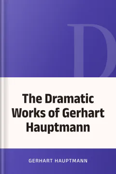 The Dramatic Works of Gerhart Hauptmann - Gerhart Hauptmann