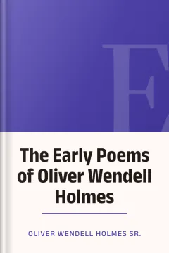 The Early Poems of Oliver Wendell Holmes - Oliver Wendell Holmes Sr.