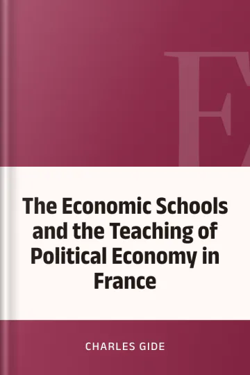 The Economic Schools and the Teaching of Political Economy in France by Charles Gide, book cover