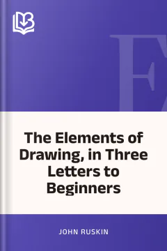 The Elements of Drawing, in Three Letters to Beginners - John Ruskin