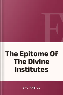 The Epitome Of The Divine Institutes - Lactantius