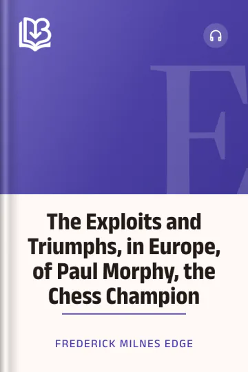 The Exploits and Triumphs, in Europe, of Paul Morphy, the Chess Champion by Frederick Milnes Edge, book cover