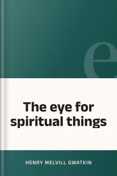 The eye for spiritual things - Henry Melvill Gwatkin