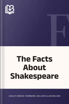 The Facts About Shakespeare - William Allan Neilson, Ashley Horace Thorndike