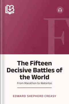 The Fifteen Decisive Battles of the World - Edward Shepherd Creasy