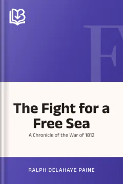 The Fight for a Free Sea - Ralph Delahaye Paine
