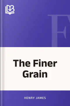 The Finer Grain - Henry James