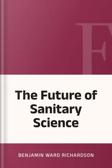 The Future of Sanitary Science by Benjamin Ward Richardson, book cover