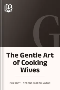 The Gentle Art of Cooking Wives - Elizabeth Strong Worthington