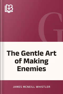 The Gentle Art of Making Enemies - James McNeill Whistler