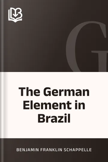 The German Element in Brazil by Benjamin Franklin Schappelle, book cover