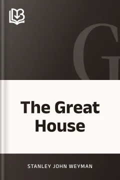 The Great House - Stanley John Weyman