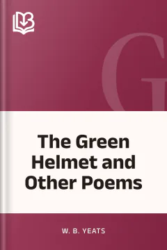 The Green Helmet and Other Poems - W. B. Yeats