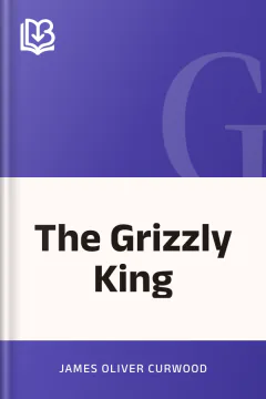 The Grizzly King - James Oliver Curwood