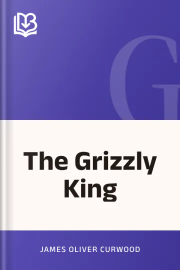 The Grizzly King by James Oliver Curwood, book cover