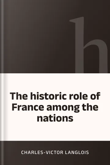 The historic role of France among the nations by Charles-Victor Langlois, book cover