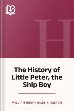 The History of Little Peter, the Ship Boy - William Henry Giles Kingston