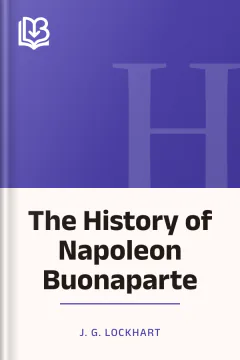 The History of Napoleon Buonaparte - J. G. Lockhart
