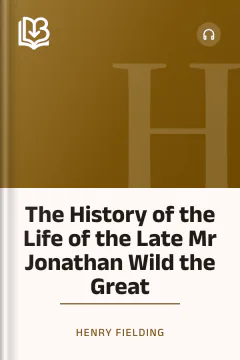The History of the Life of the Late Mr Jonathan Wild the Great - Henry Fielding